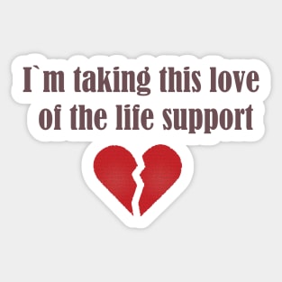 I`m taking this love of life support Sticker